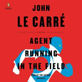 AGENT RUNNING IN THE FIELD by John le Carré, read by John le Carré