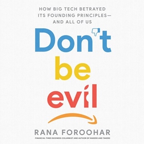 DON'T BE EVIL by Rana Foroohar, read by Rachel Fulginiti