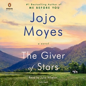 THE GIVER OF STARS by Jojo Moyes, read by Julia Whelan