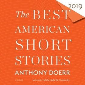 THE BEST AMERICAN SHORT STORIES 2019 by Anthony Doerr, Heidi Pitlor [Eds.], read by an Ensemble Cast