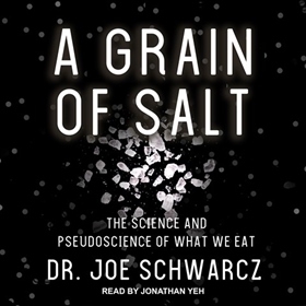 A GRAIN OF SALT by Dr. Joe Schwarcz, read by Jonathan Yen