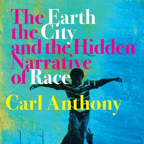 THE EARTH, THE CITY, AND THE HIDDEN NARRATIVE OF RACE