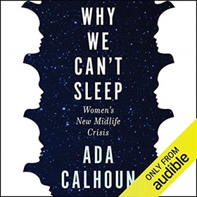 WHY WE CAN'T SLEEP by Ada Calhoun, read by Ada Calhoun