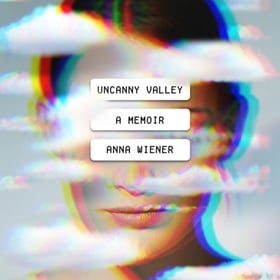 UNCANNY VALLEY by Anna Wiener, read by Suehyla El-Attar