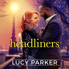 HEADLINERS by Lucy Parker, read by Billie Fulford-Brown