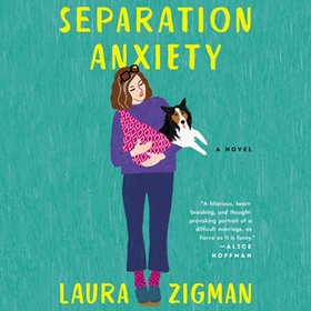 SEPARATION ANXIETY by Laura Zigman, read by Courtney Patterson
