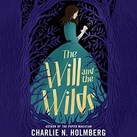 THE WILL AND THE WILDS by Charlie N. Holmberg, read by Angela Dawe