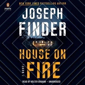 HOUSE ON FIRE by Joseph Finder, read by Holter Graham