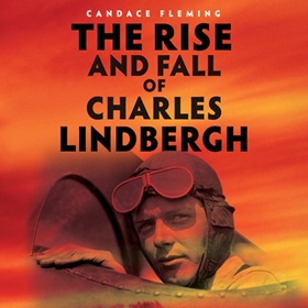 THE RISE AND FALL OF CHARLES LINDBERGH by Candace Fleming, read by Kirsten Potter