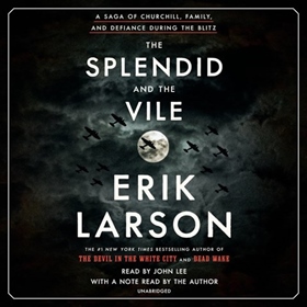 THE SPLENDID AND THE VILE by Erik Larson, read by John Lee, Erik Larson