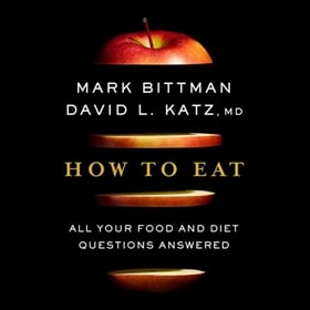 HOW TO EAT by Mark Bittman, David L. Katz, read by Robert Fass