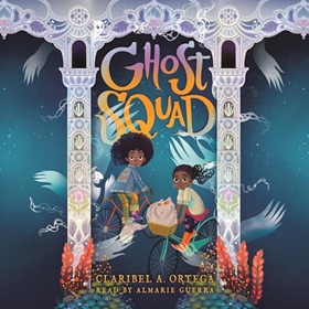 GHOST SQUAD by Claribel A. Ortega, read by Almarie Guerra