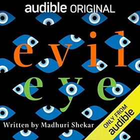 EVIL EYE by Madhuri Shekar, read by Nick Choksi, Harsh Nayyar, Annapurna Sriram, Bernard White, Rita Wolf