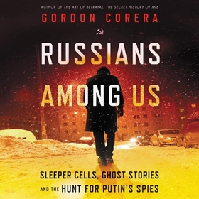 RUSSIANS AMONG US By Gordon Corera, read by Derek Perkins