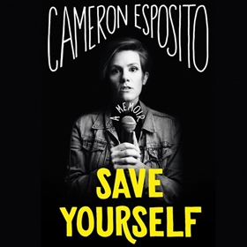 SAVE YOURSELF by Cameron Esposito, read by Cameron Esposito