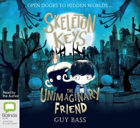 SKELETON KEYS: THE UNIMAGINARY FRIEND