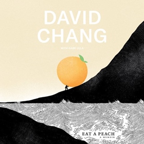 EAT A PEACH by David Chang, Gabe Ulla, read by David Chang