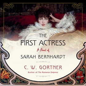 THE FIRST ACTRESS by C.W. Gortner, read by Gabrielle de Cuir