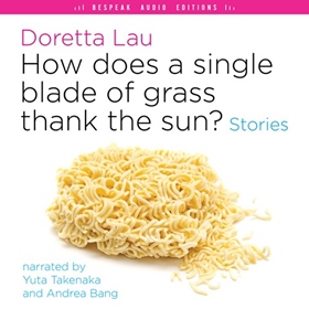 HOW DOES A SINGLE BLADE OF GRASS THANK THE SUN? by Doretta Lau, read by Yuta Takenaka, Andrea Bang