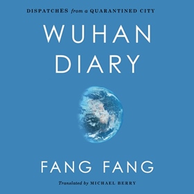 WUHAN DIARY by Fang Fang, Michael Berry [Trans.], read by Emily Woo Zeller