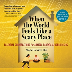 WHEN THE WORLD FEELS LIKE A SCARY PLACE by Abigail Gewirtz, read by Robin Miles