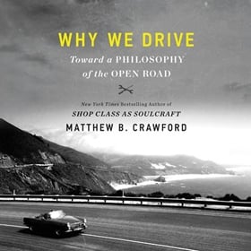 WHY WE DRIVE by Matthew B. Crawford, read by Ron Butler