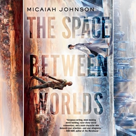 THE SPACE BETWEEN WORLDS by Micaiah Johnson, read by Nicole Lewis