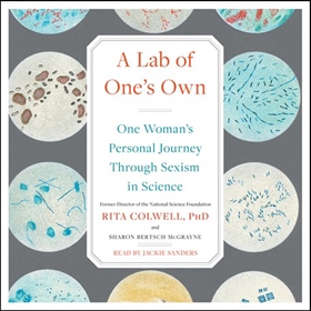 A LAB OF ONE'S OWN by Rita Colwell, Sharon Bertsch McGrayne, read by Jackie Sanders