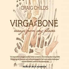 VIRGA & BONE by Craig Childs, read by Rick Adamson  