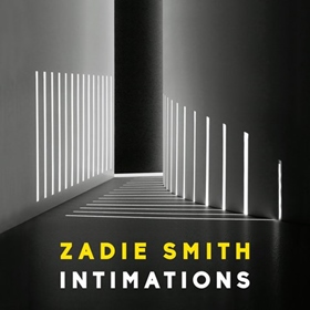 INTIMATIONS by Zadie Smith, read by Zadie Smith