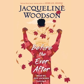BEFORE THE EVER AFTER by Jacqueline Woodson, read by Guy Lockard