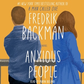 ANXIOUS PEOPLE by Fredrik Backman, read by Marin Ireland