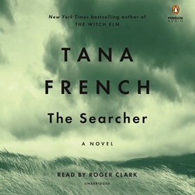 THE SEARCHER by Tana French, read by Roger Clark