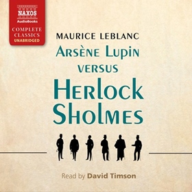ARSÈNE LUPIN VERSUS HERLOCK SHOLMES by Maurice Leblanc, read by David Timson