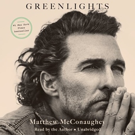 GREENLIGHTS by Matthew McConaughey, read by Matthew McConaughey