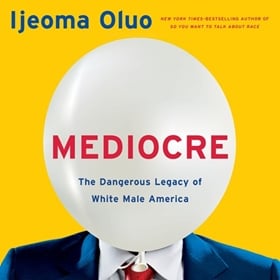 MEDIOCRE by Ijeoma Oluo, read by Ijeoma Oluo
