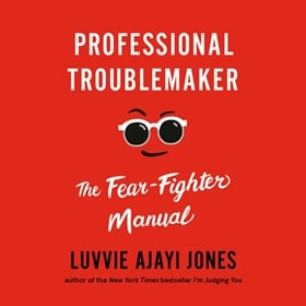 PROFESSIONAL TROUBLEMAKER by Luvvie Ajayi Jones, read by Luvvie Ajayi Jones