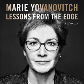 LESSONS FROM THE EDGE by Marie Yovanovitch, read by Marie Yovanovitch