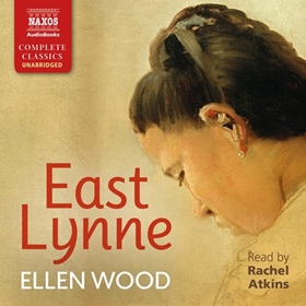 EAST LYNNE by Ellen Wood, read by Rachel Atkins