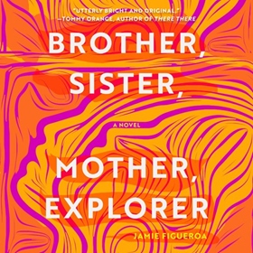 BROTHER, SISTER, MOTHER, EXPLORER