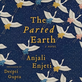 THE PARTED EARTH by Anjali Enjeti, read by Deepti Gupta