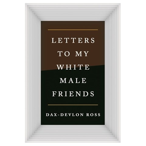 Letters To My White Male Friends