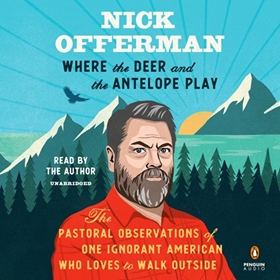 WHERE THE DEER AND THE ANTELOPE PLAY by Nick Offerman, read by Nick Offerman