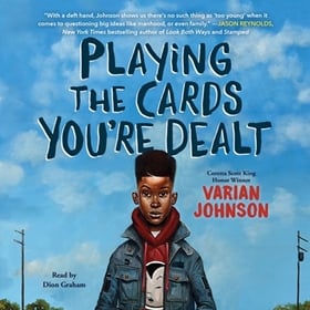 PLAYING THE CARDS YOU'RE DEALT by Varian Johnson, read by Dion Graham