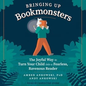BRINGING UP BOOKMONSTERS by Amber Ankowski, Andy Ankowski, read by Khristine Hvam