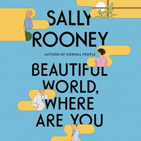 BEAUTIFUL WORLD, WHERE ARE YOU by Sally Rooney, read by Aoife McMahon