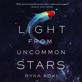 LIGHT FROM UNCOMMON STARS by Ryka Aoki, read by Cindy Kay