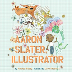 AARON SLATER, ILLUSTRATOR by Andrea Beaty, read by Sullivan Jones