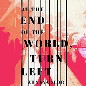 AT THE END OF THE WORLD, TURN LEFT by Zhanna Slor, read by Zura Johnson, Caitlin Kelly