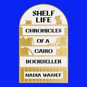 SHELF LIFE  by Nadia Wassef, read by Vaneh Assadourian